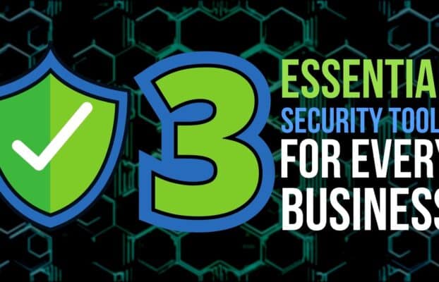 3 Essential Security Tools for Every Business